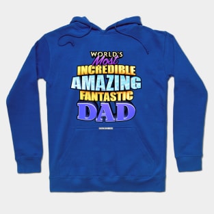 WORLD'S MOST INCREDIBLE AMAZING FANTASTIC DAD! Hoodie